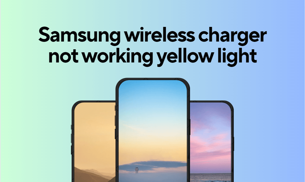 Samsung wireless charger not working yellow light